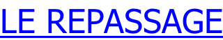 LE REPASSAGE